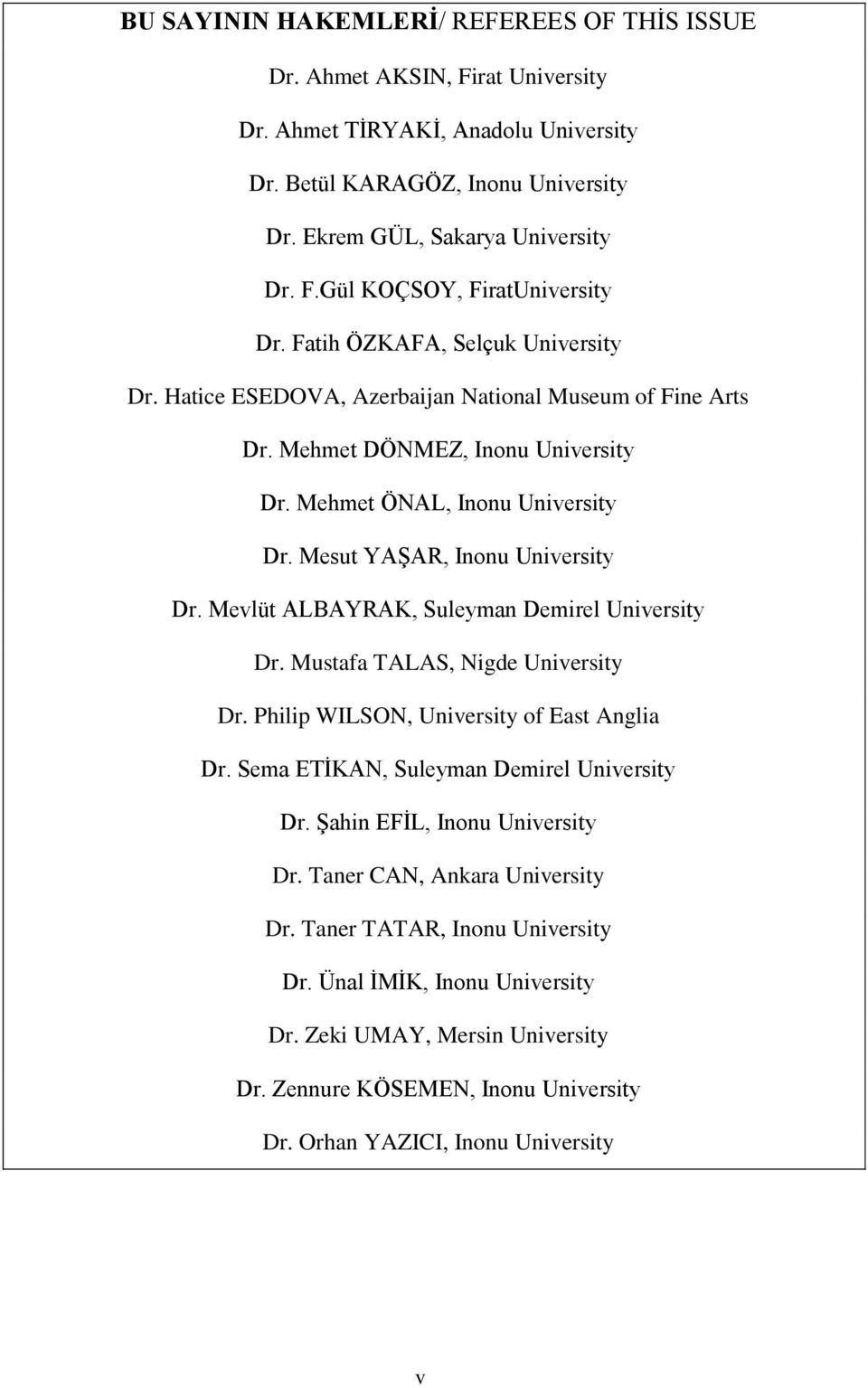 Mevlüt ALBAYRAK, Suleyman Demirel University Dr. Mustafa TALAS, Nigde University Dr. Philip WILSON, University of East Anglia Dr. Sema ETİKAN, Suleyman Demirel University Dr.