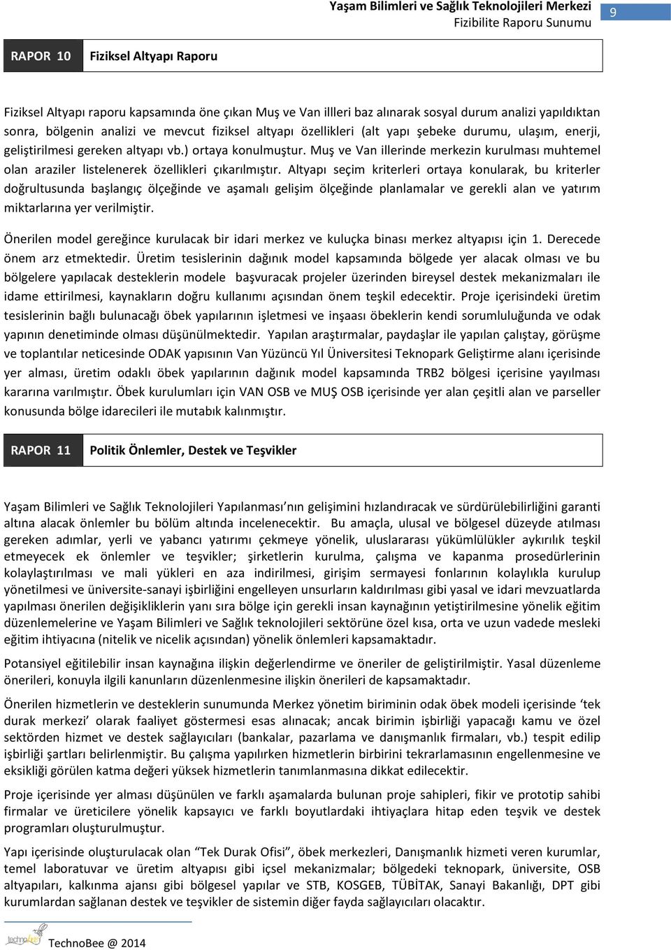 Muş ve Van illerinde merkezin kurulması muhtemel olan araziler listelenerek özellikleri çıkarılmıştır.