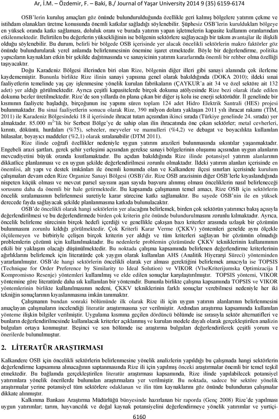 Belirtilen bu değerlerin yüksekliğinin ise bölgenin sektörlere sağlayacağı bir takım avantajlar ile ilişkili olduğu söylenebilir.