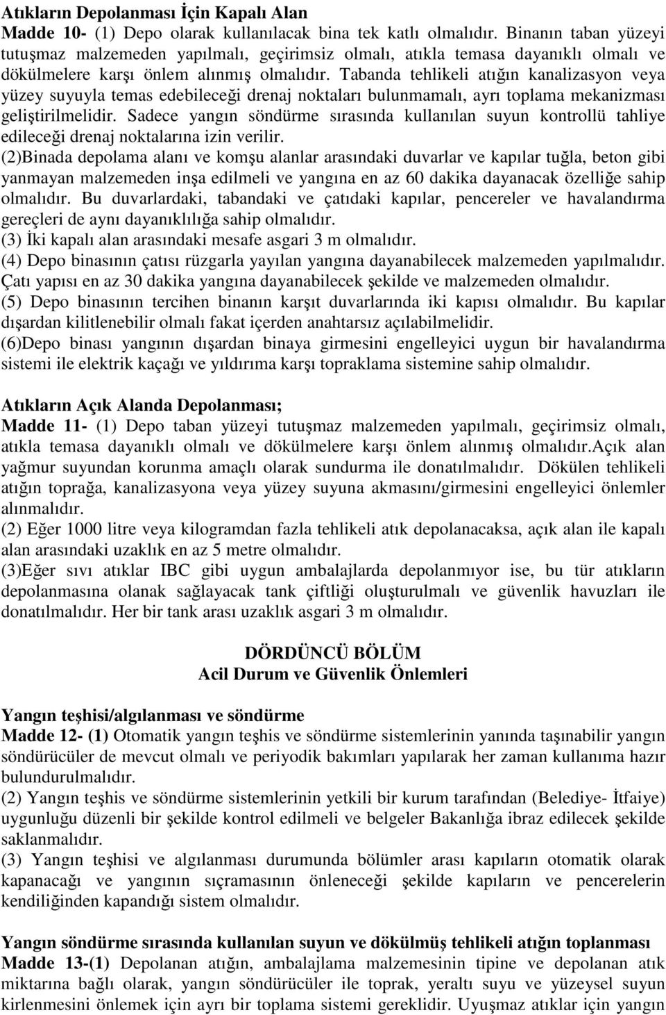 Tabanda tehlikeli atığın kanalizasyon veya yüzey suyuyla temas edebileceği drenaj noktaları bulunmamalı, ayrı toplama mekanizması geliştirilmelidir.