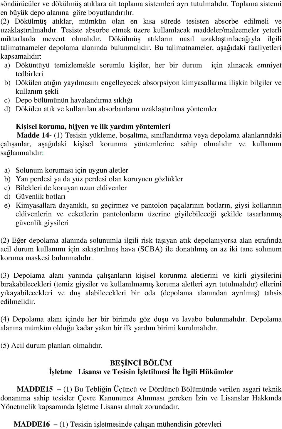 Dökülmüş atıkların nasıl uzaklaştırılacağıyla ilgili talimatnameler depolama alanında bulunmalıdır.