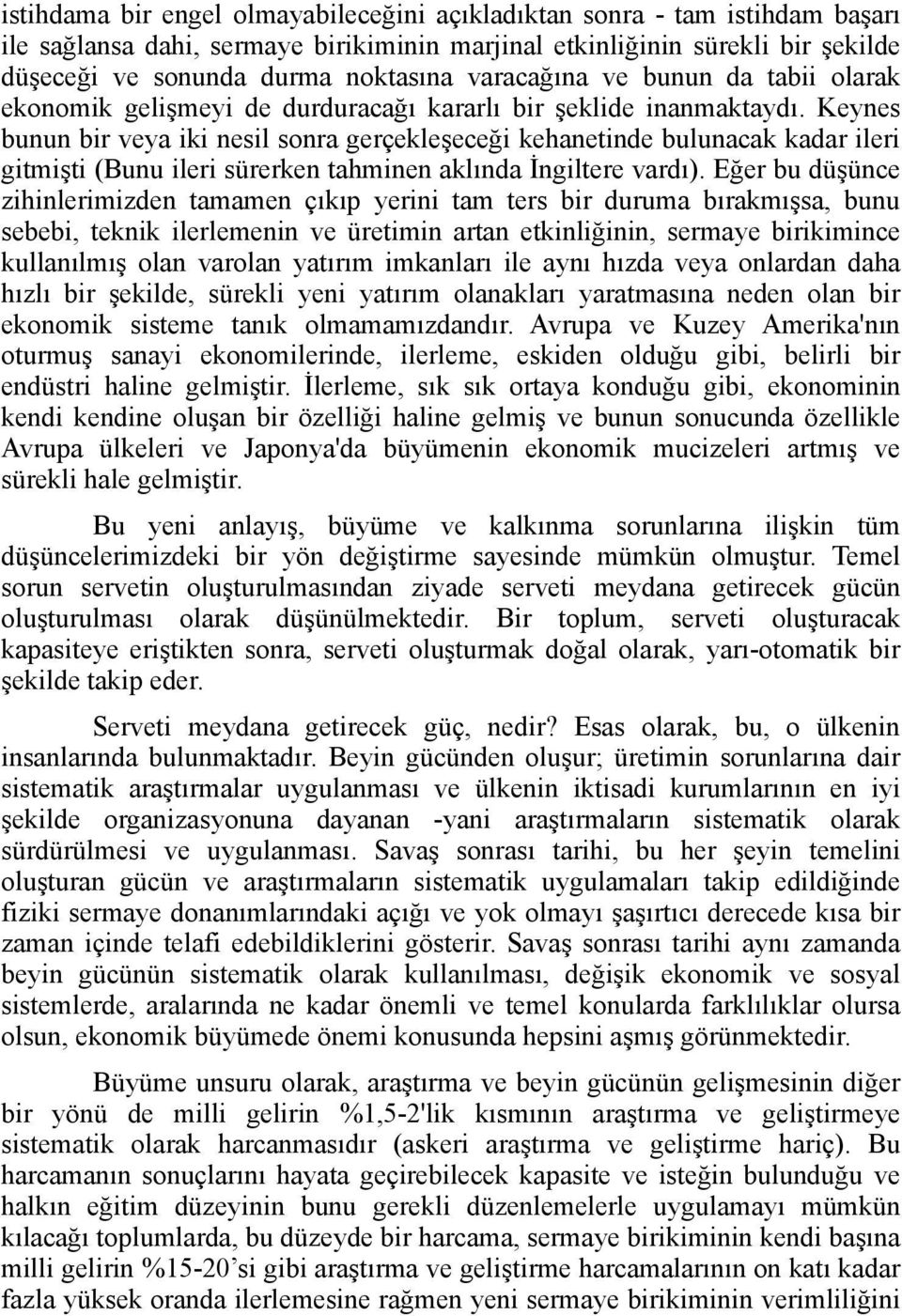 Keynes bunun bir veya iki nesil sonra gerçekleşeceği kehanetinde bulunacak kadar ileri gitmişti (Bunu ileri sürerken tahminen aklında İngiltere vardı).