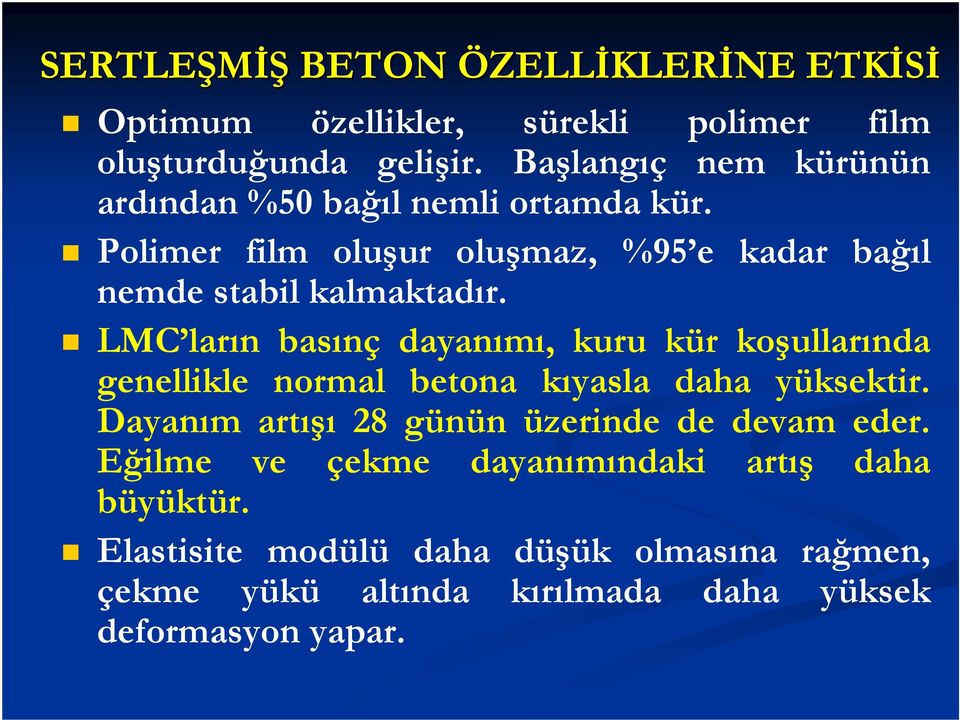 LMC ların basınç dayanımı, kuru kür koşullarında genellikle normal betona kıyasla daha yüksektir.