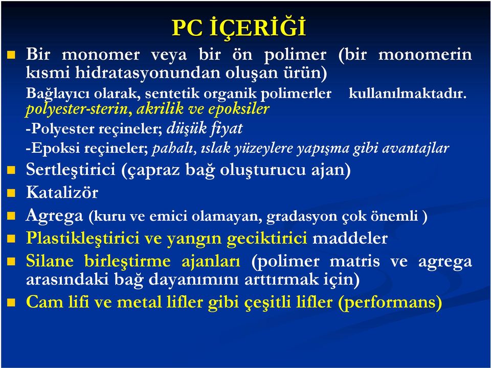 polyester-sterin, akrilik ve epoksiler -Polyester reçineler; düşük fiyat -Epoksi reçineler; pahalı, ıslak yüzeylere yapışma gibi avantajlar