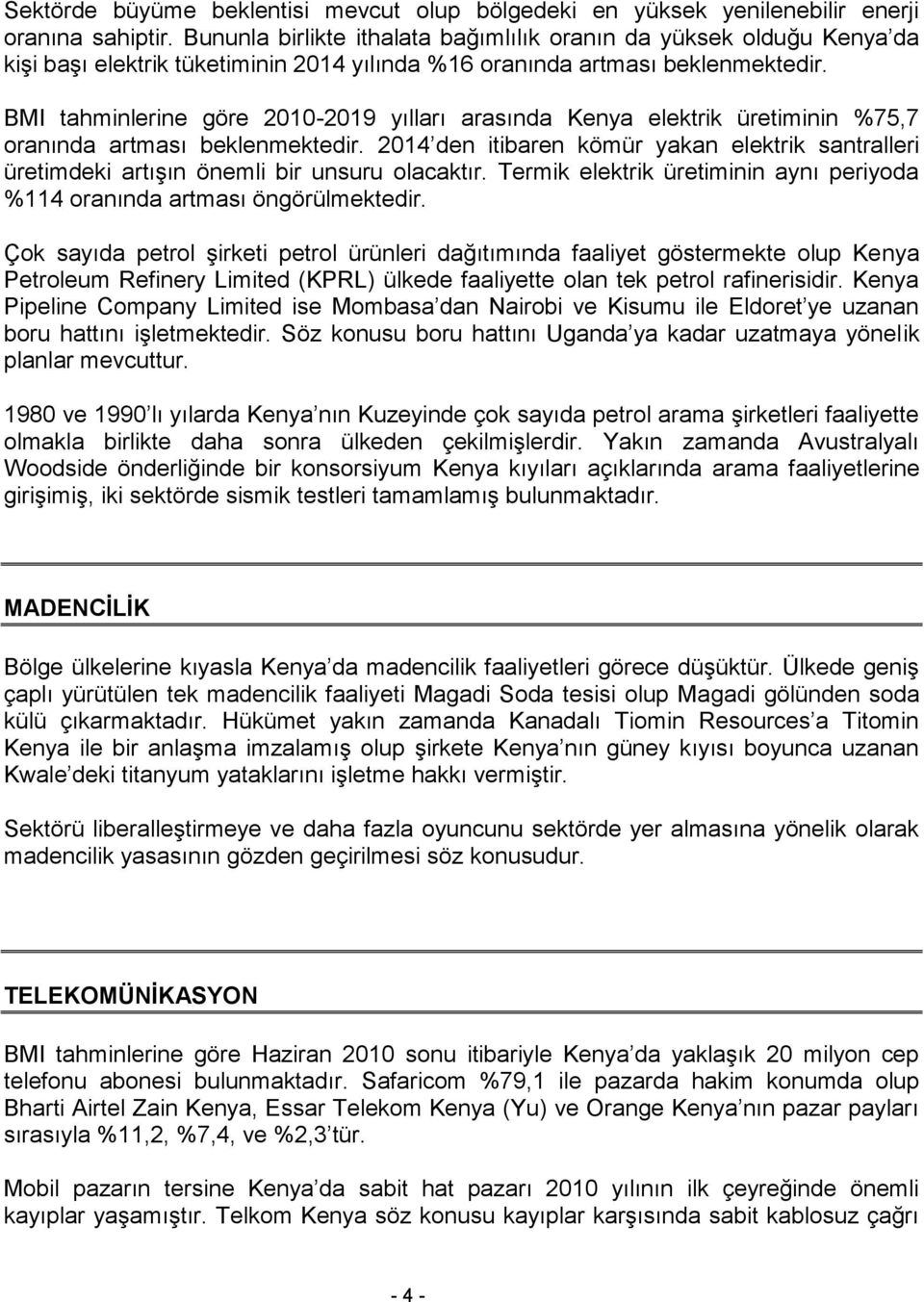 BMI tahminlerine göre 2010-2019 yılları arasında Kenya elektrik üretiminin %75,7 oranında artması beklenmektedir.