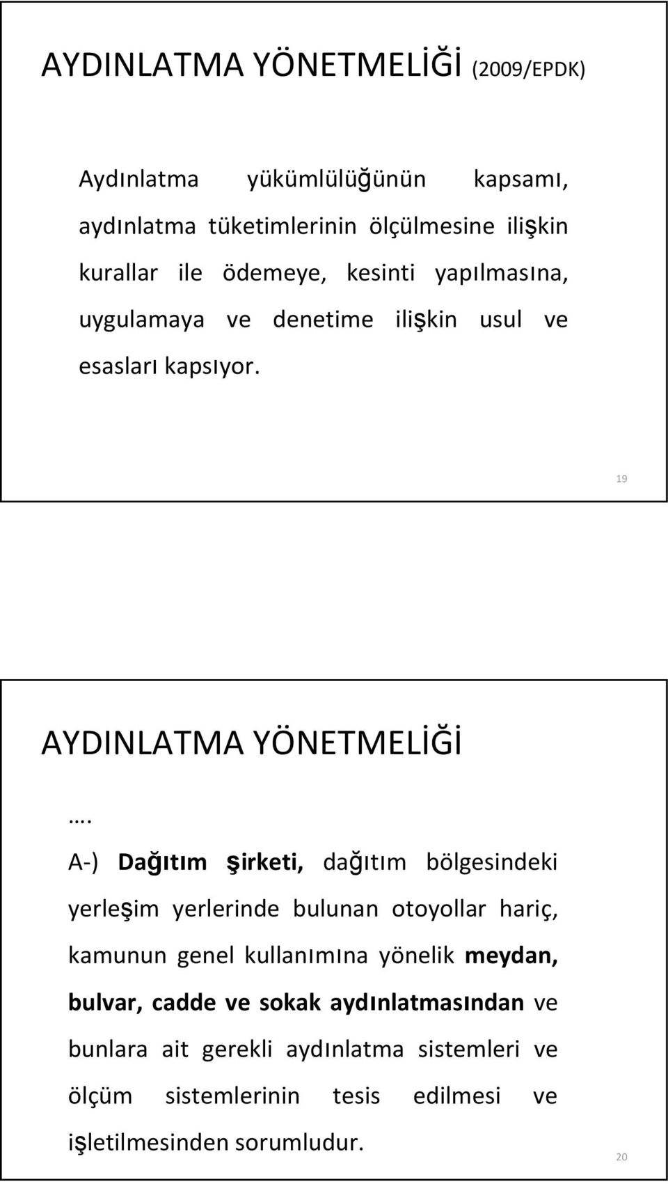 A-) Dağıtım şirketi, dağıtım bölgesindeki yerleşim yerlerinde bulunan otoyollar hariç, kamunun genel kullanımına yönelik meydan,