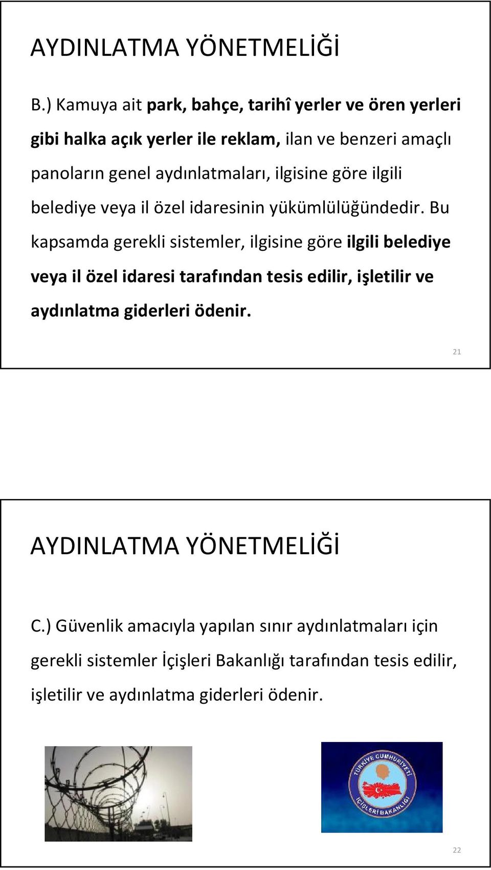 ilgisine göre ilgili belediye veya il özel idaresinin yükümlülüğündedir.