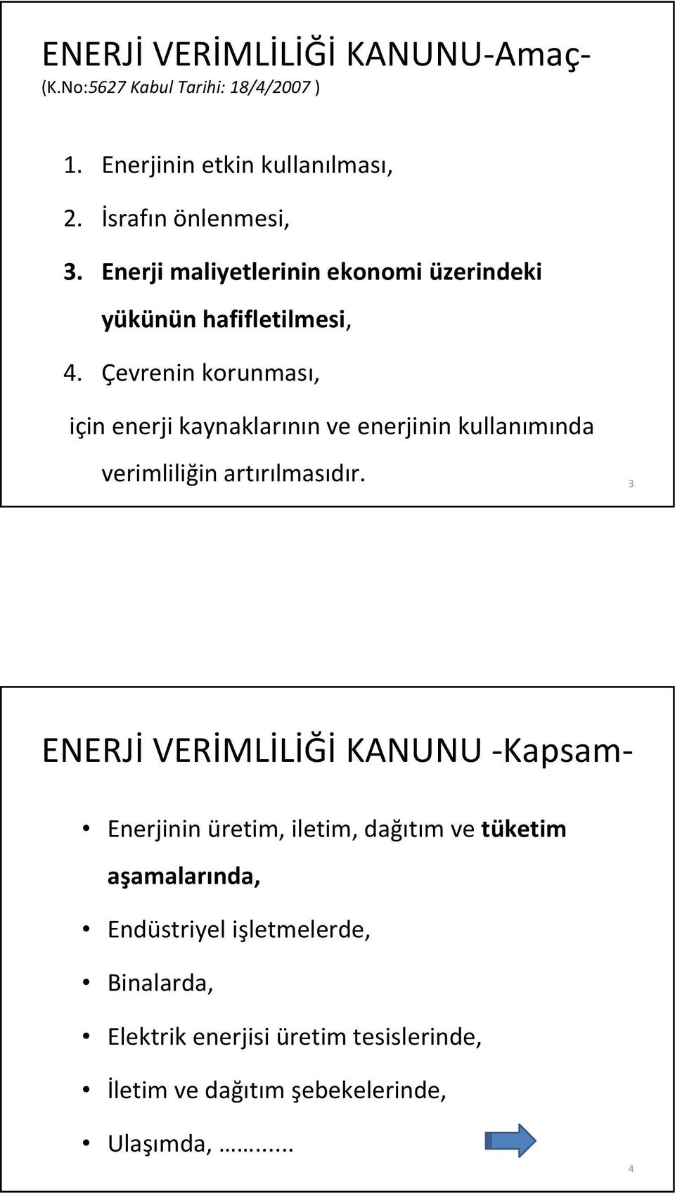 Çevrenin korunması, için enerji kaynaklarının ve enerjinin kullanımında verimliliğin artırılmasıdır.