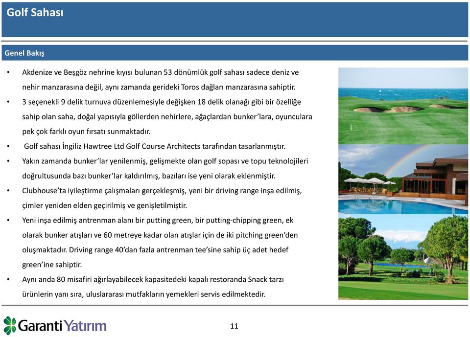 fırsatı sunmaktadır. Golf sahası İngiliz Hawtree Ltd Golf Course Architects tarafından tasarlanmıştır.