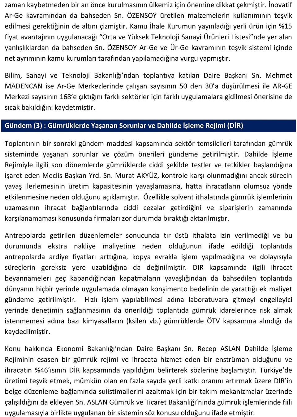 Kamu İhale Kurumun yayınladığı yerli ürün için %15 fiyat avantajının uygulanacağı Orta ve Yüksek Teknoloji Sanayi Ürünleri Listesi nde yer alan yanlışlıklardan da bahseden Sn.