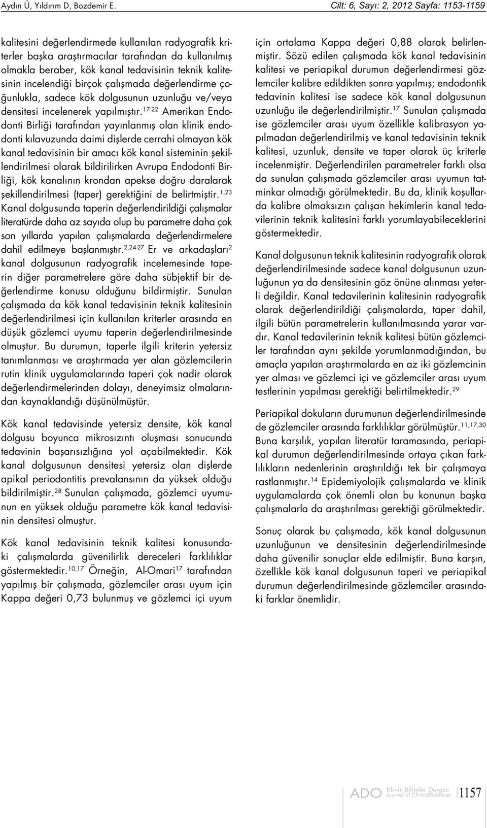 kalitesinin incelendiği birçok çalışmada değerlendirme çoğunlukla, sadece kök dolgusunun uzunluğu ve/veya densitesi incelenerek yapılmıştır.