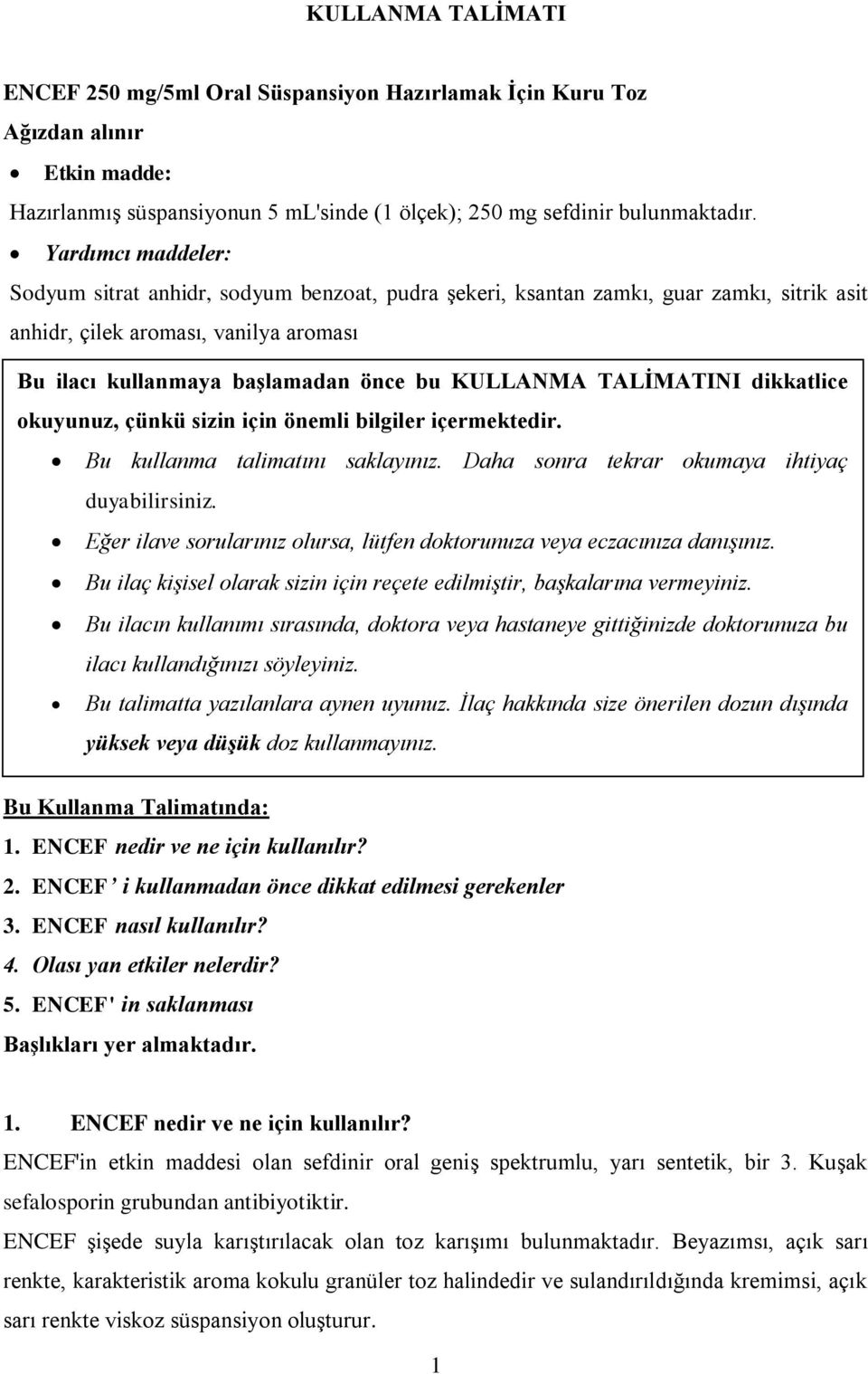 TALİMATINI dikkatlice okuyunuz, çünkü sizin için önemli bilgiler içermektedir. Bu kullanma talimatını saklayınız. Daha sonra tekrar okumaya ihtiyaç duyabilirsiniz.