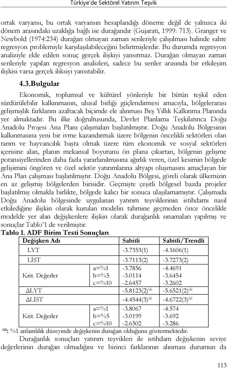 Bu durumda regresyon analiziyle elde edilen sonuç gerçek ilişkiyi yansıtmaz.