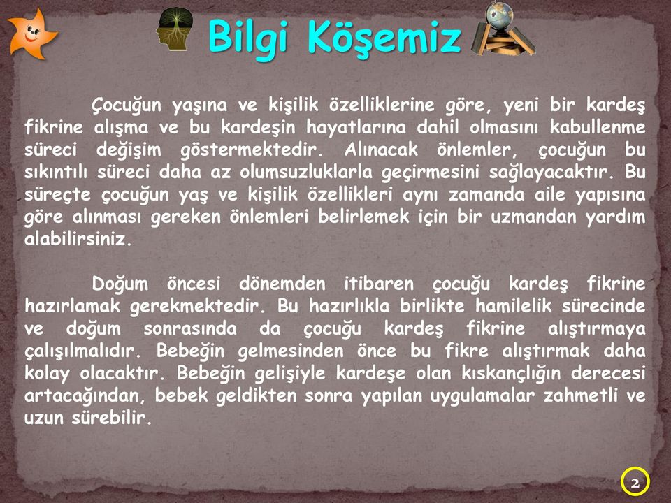 Bu süreçte çocuğun yaş ve kişilik özellikleri aynı zamanda aile yapısına göre alınması gereken önlemleri belirlemek için bir uzmandan yardım alabilirsiniz.