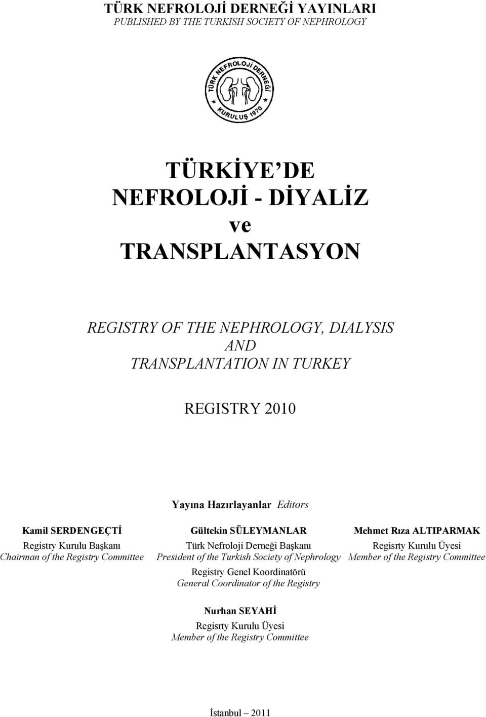 Başkanı Chairman of the Registry Committee Türk Nefroloji Derneği Başkanı President of the Turkish Society of Nephrology Registry Genel Koordinatörü General