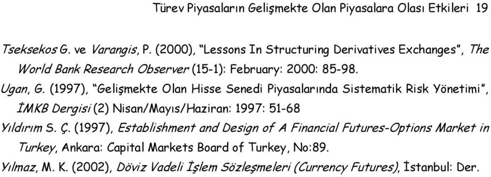 (1997), Gelişmekte Olan Hisse Senedi Piyasalarında Sistematik Risk Yönetimi, İMKB Dergisi (2) Nisan/Mayıs/Haziran: 1997: 51-68 Yıldırım S. Ç.