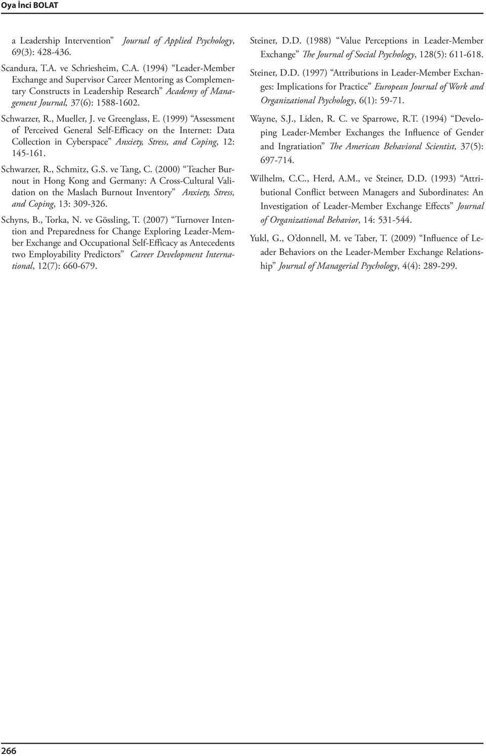 , Schmitz, G.S. ve Tang, C. (2000) Teacher Burnout in Hong Kong and Germany: A Cross-Cultural Validation on the Maslach Burnout Inventory Anxiety, Stress, and Coping, 13: 309-326. Schyns, B.