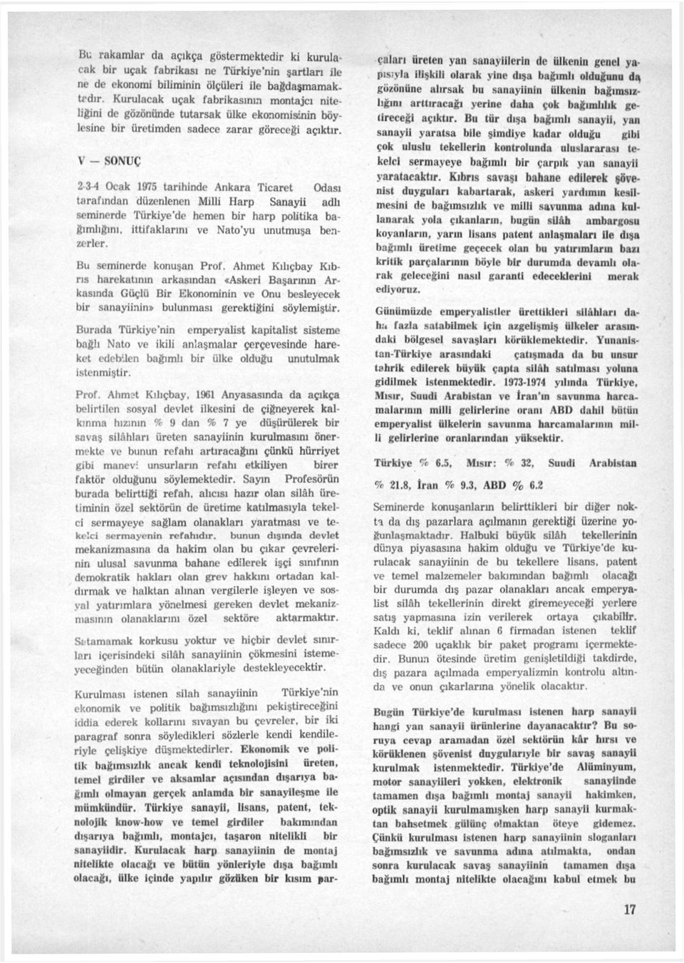 V - SONUÇ 2 3-4 Ocak 1975 tarihinde Ankara Ticaret Odası tarafından düzenlenen Milli Harp Sanayii adlı seminerde Türkiye'de hemen bir harp politika bağımlığını, ittifaklarını ve Nato'yu unutmuşa