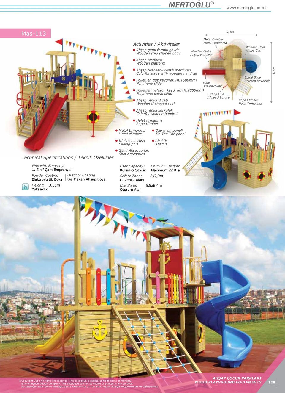 Kullanıcı Sayısı: Maximum 22 Kişi Safety Zone: 8x7,9m Use Zone: 6,5x6,4m Ahşap renkli U çatı Wooden U shaped roof Halat tırmanma Rope climber Oxo oyun paneli Abaküs Abacus Metal Climber Metal