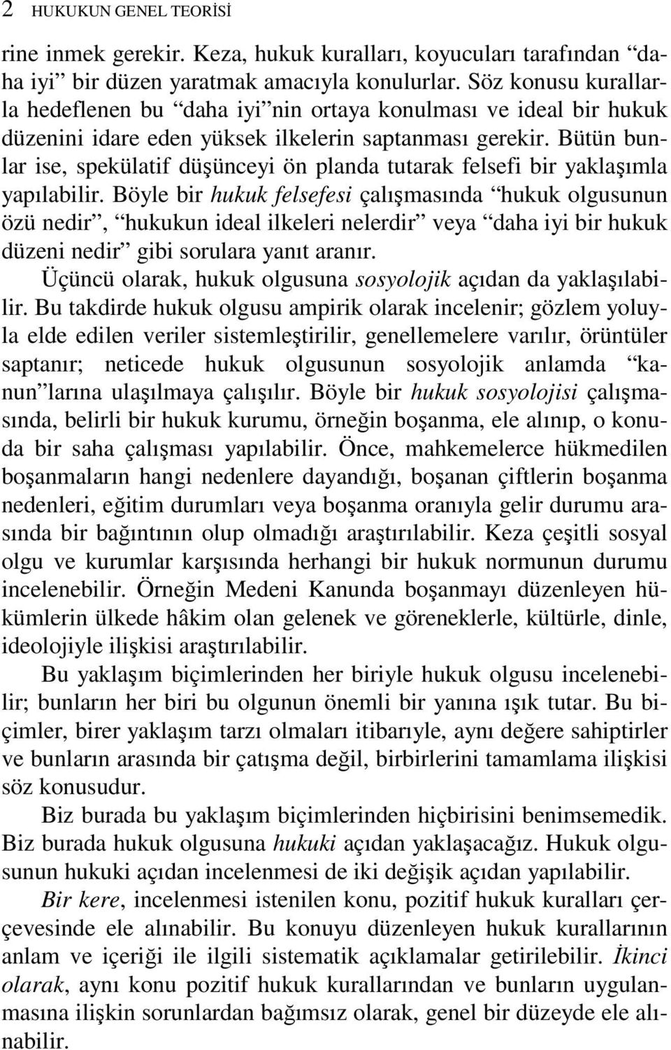 Bütün bunlar ise, spekülatif düşünceyi ön planda tutarak felsefi bir yaklaşımla yapılabilir.