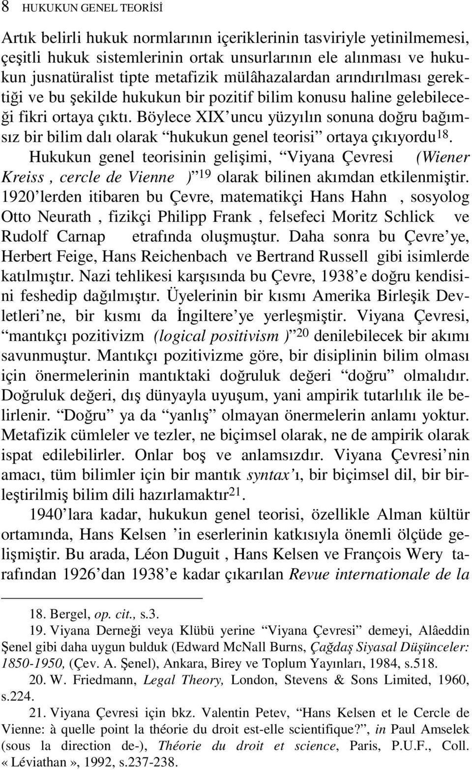 Böylece XIX uncu yüzyılın sonuna doğru bağımsız bir bilim dalı olarak hukukun genel teorisi ortaya çıkıyordu 18.