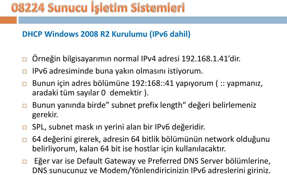 Bunun yanında birde subnet prefix length değeri belirlemeniz gerekir. SPL, subnet mask ın yerini alan bir IPv6 değeridir.