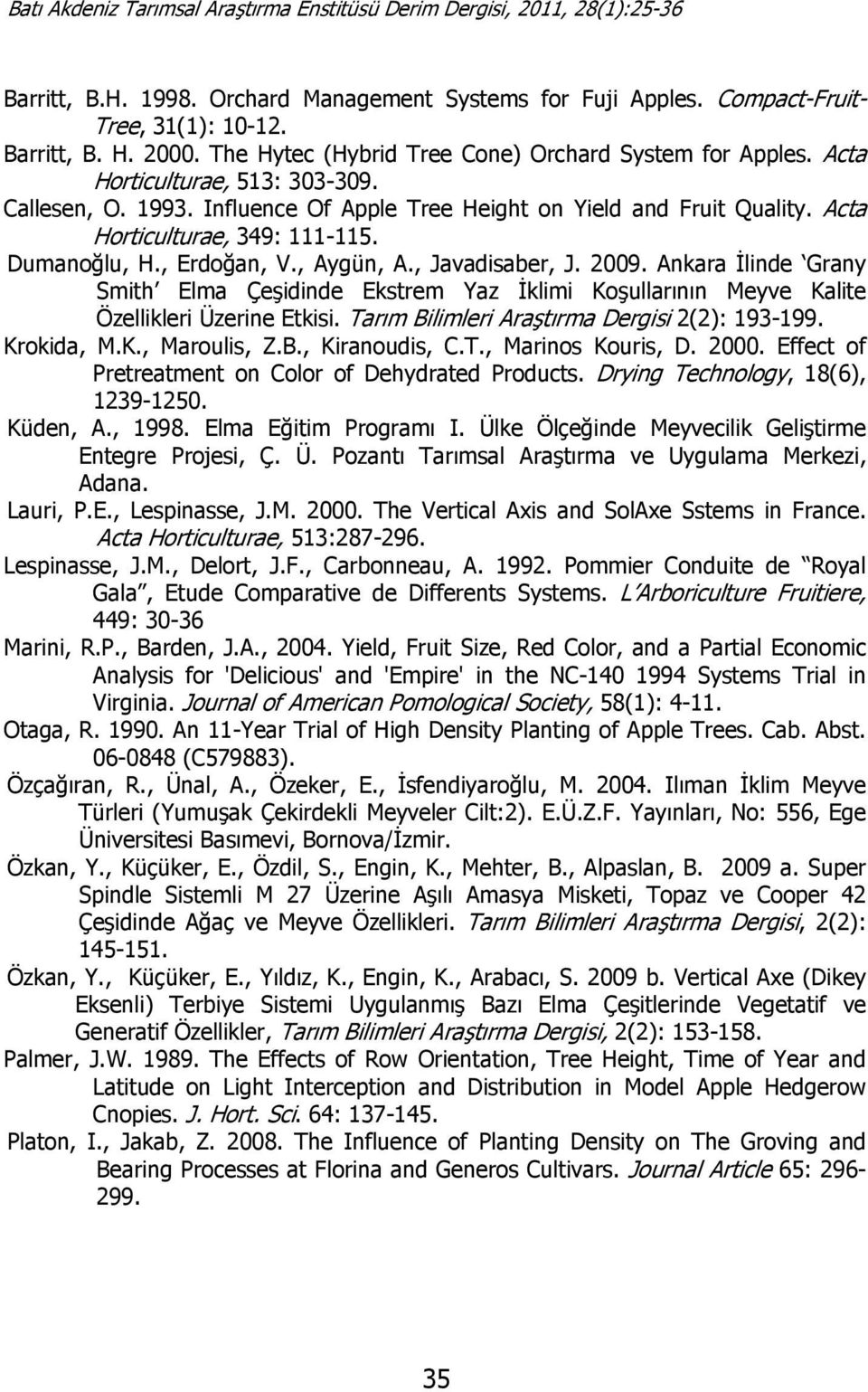 2009. Ankara İlinde Grany Smith Elma Çeşidinde Ekstrem Yaz İklimi Koşullarının Meyve Kalite Özellikleri Üzerine Etkisi. Tarım Bilimleri Araştırma Dergisi 2(2): 193-199. Krokida, M.K., Maroulis, Z.B., Kiranoudis, C.