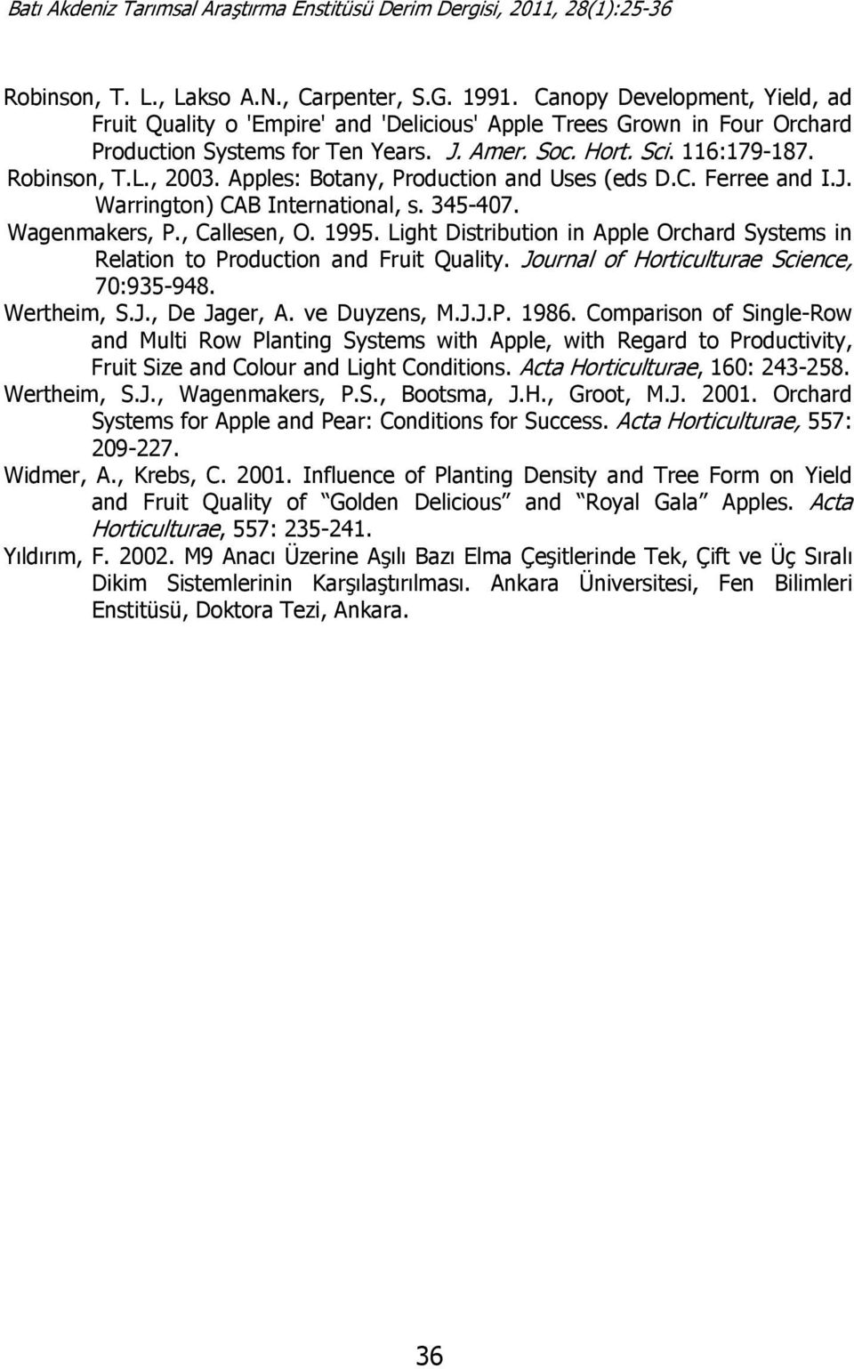 Light Distribution in Apple Orchard Systems in Relation to Production and Fruit Quality. Journal of Horticulturae Science, 70:935-948. Wertheim, S.J., De Jager, A. ve Duyzens, M.J.J.P. 1986.