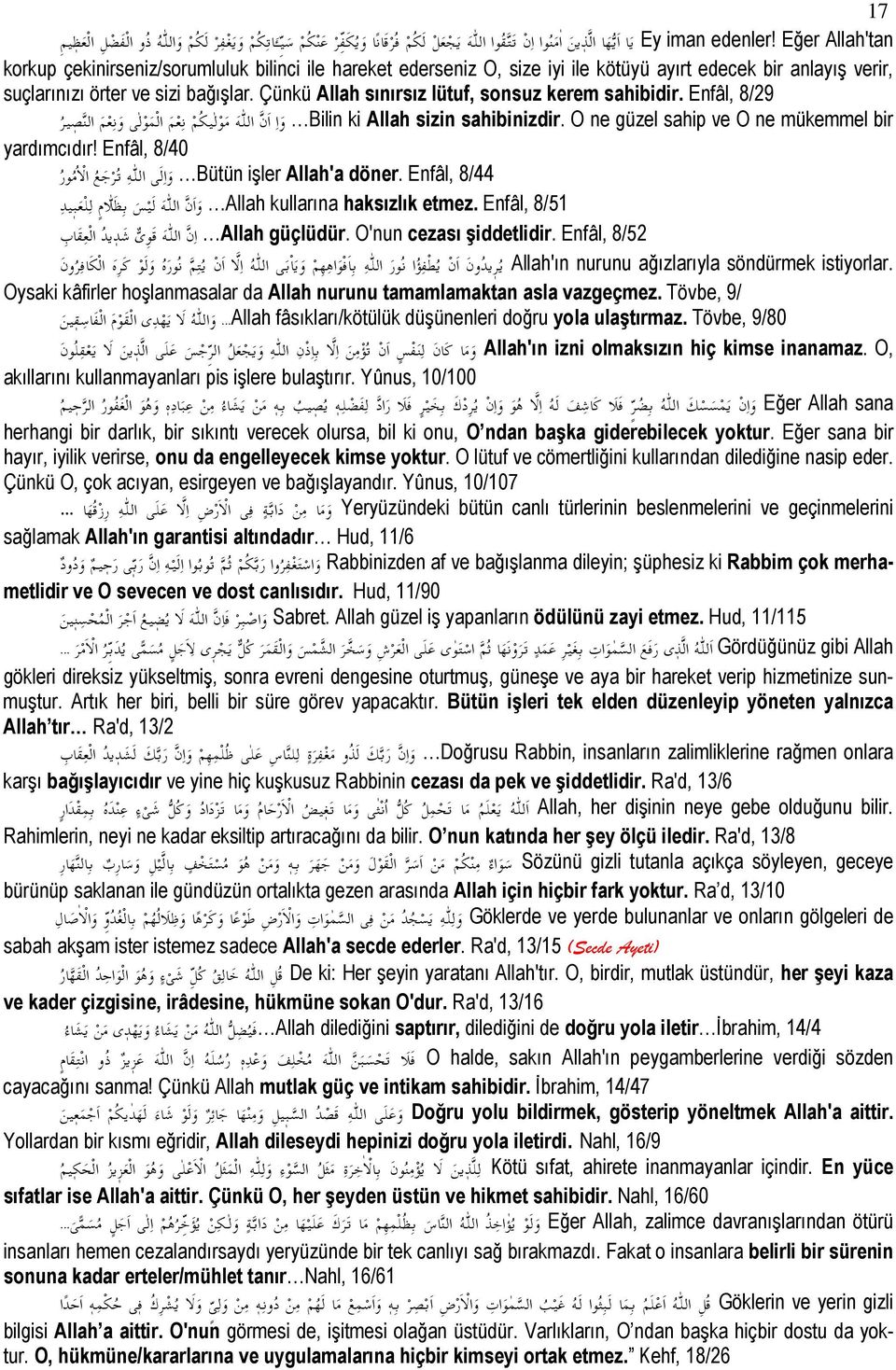 suçlarınızı örter ve sizi bağışlar. Çünkü Allah sınırsız lütuf, sonsuz kerem sahibidir. Enfâl, 8/29 8X ا * ' و - ا - =n *. و ا ا ن ا Bilin ki Allah sizin sahibinizdir.