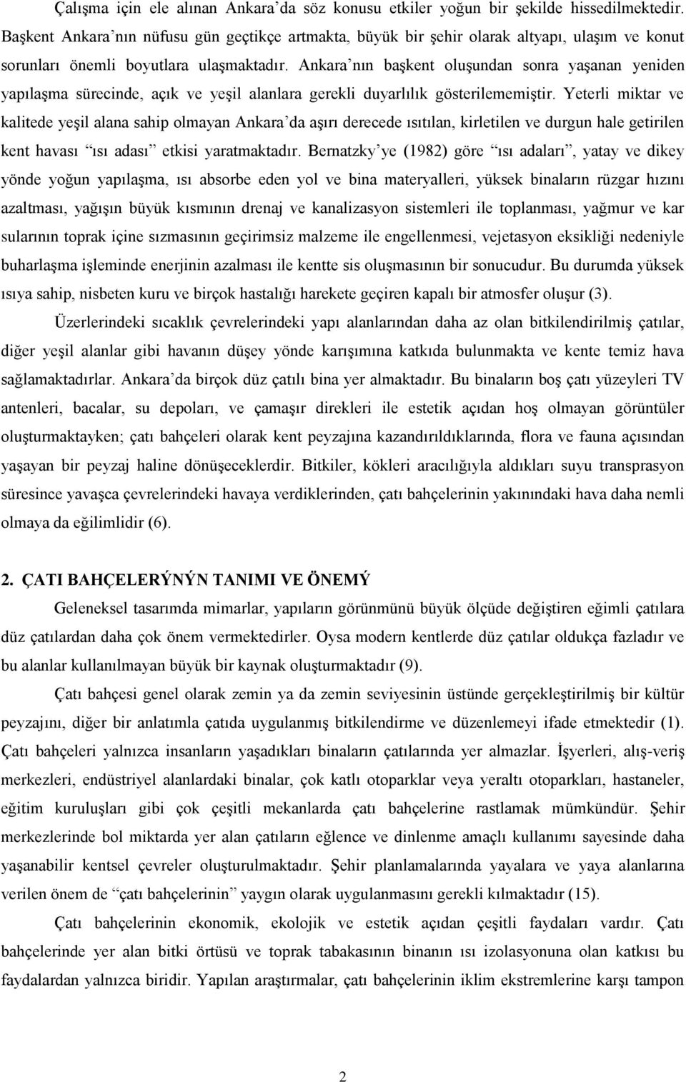 Ankara nın başkent oluşundan sonra yaşanan yeniden yapılaşma sürecinde, açık ve yeşil alanlara gerekli duyarlılık gösterilememiştir.