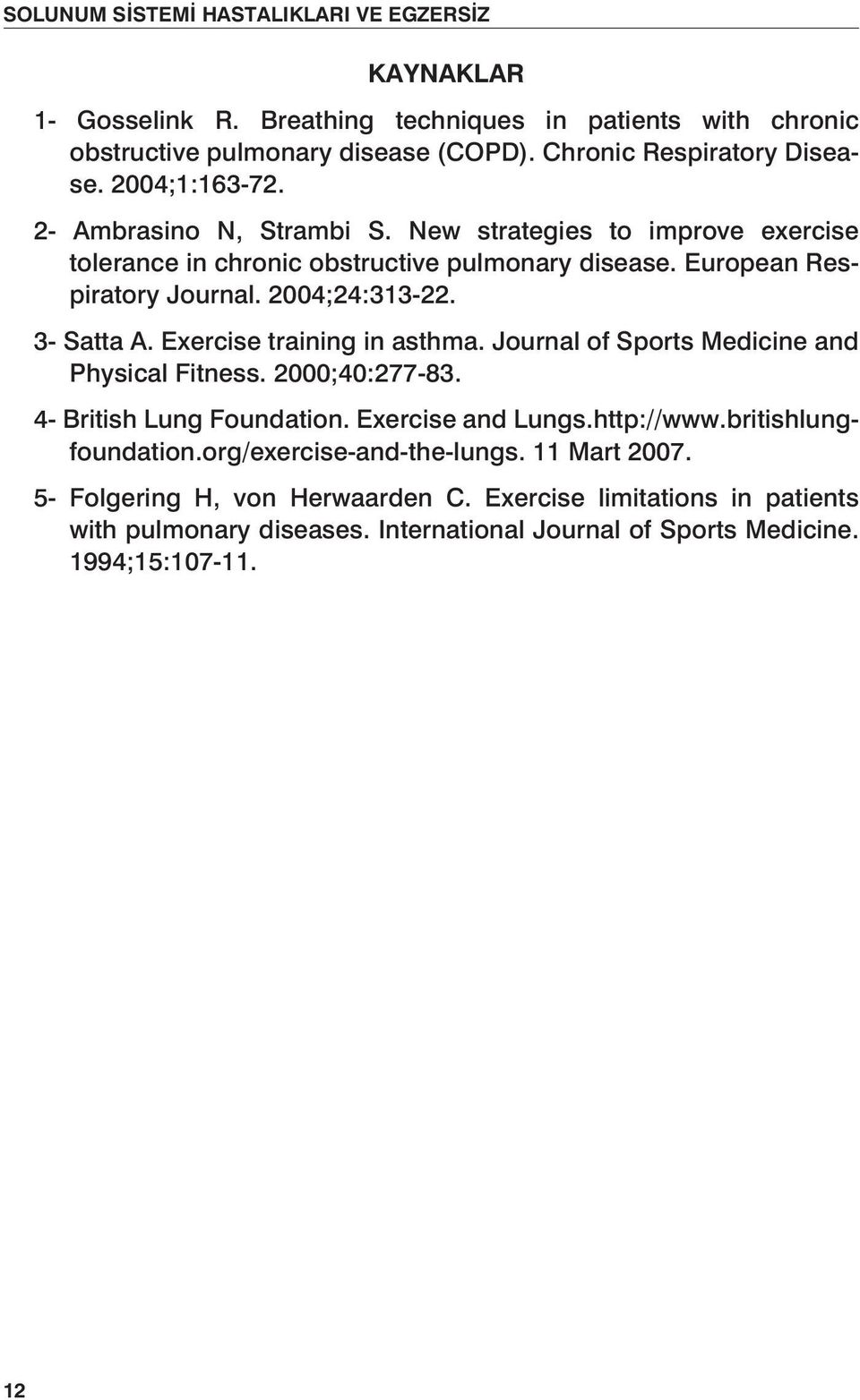 3- Satta A. Exercise training in asthma. Journal of Sports Medicine and Physical Fitness. 2000;40:277-83. 4- British Lung Foundation. Exercise and Lungs.http://www.