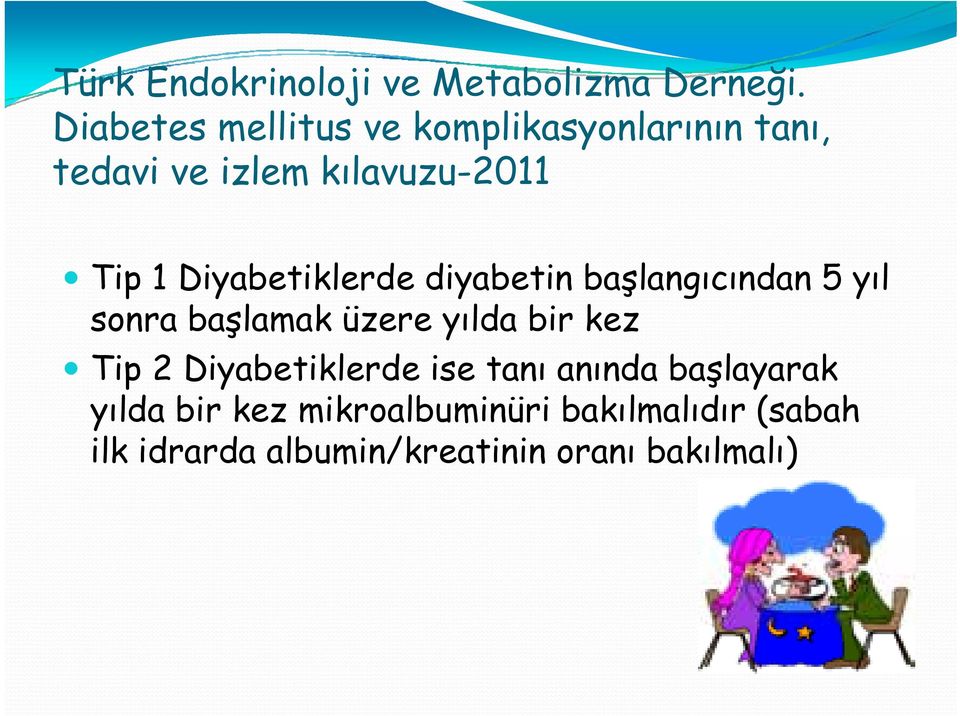 Diyabetiklerde diyabetin başlangıcından 5 yıl sonra başlamak üzere yılda bir kez Tip 2