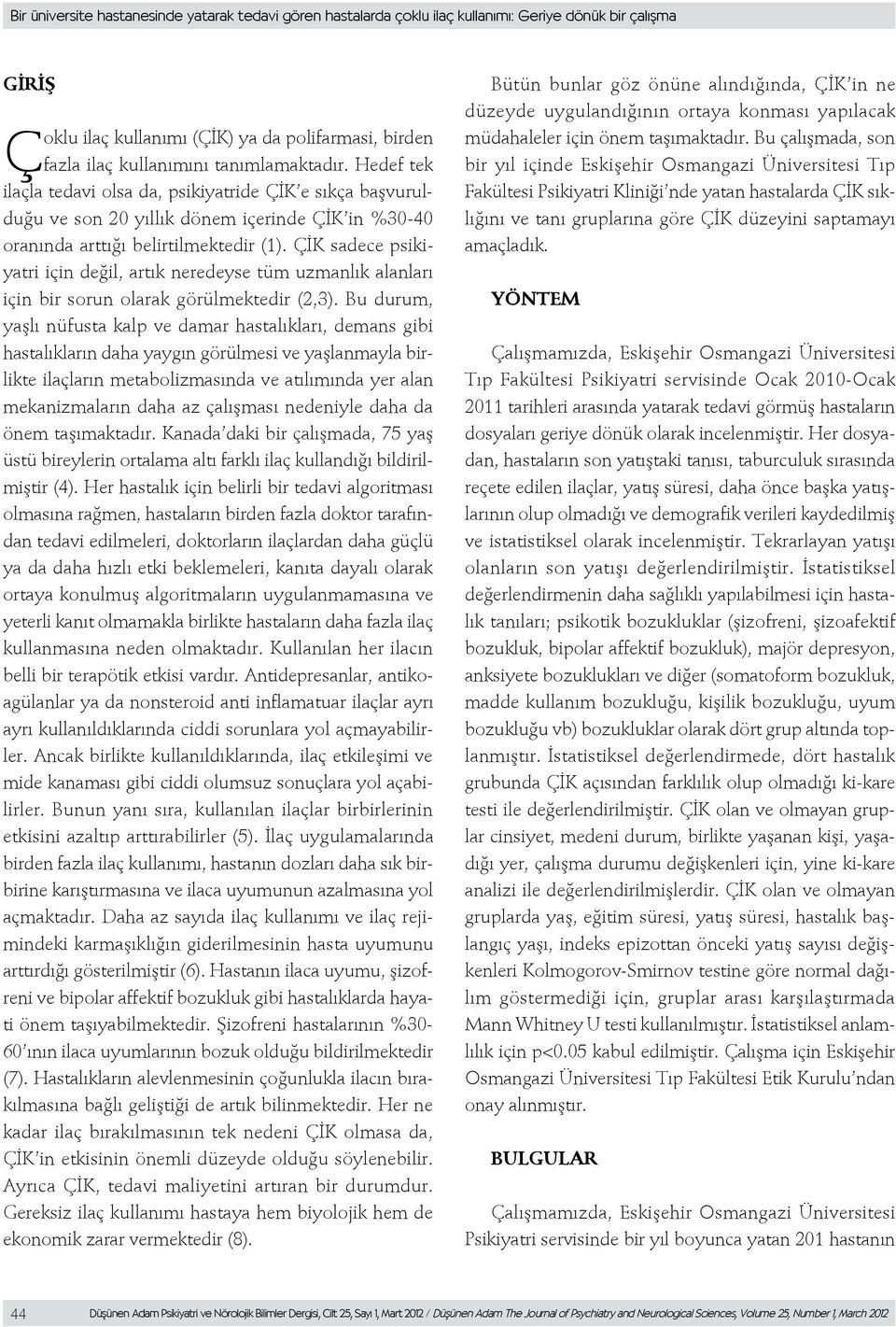 ÇİK sadece psikiyatri için değil, artık neredeyse tüm uzmanlık alanları için bir sorun olarak görülmektedir (2,3).