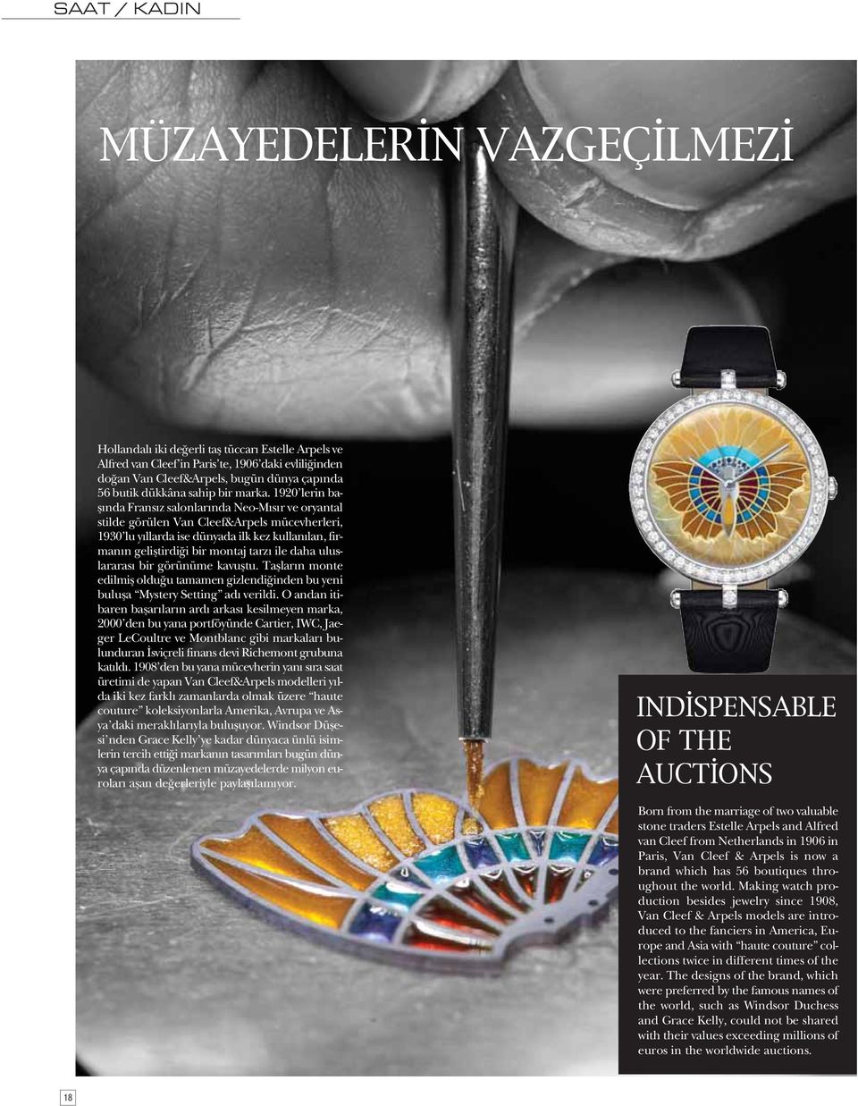 1920 lerin başında Fransız salonlarında Neo-Mısır ve oryantal stilde görülen Van Cleef&Arpels mücevherleri, 1930 lu yıllarda ise dünyada ilk kez kullanılan, firmanın geliştirdiği bir montaj tarzı ile