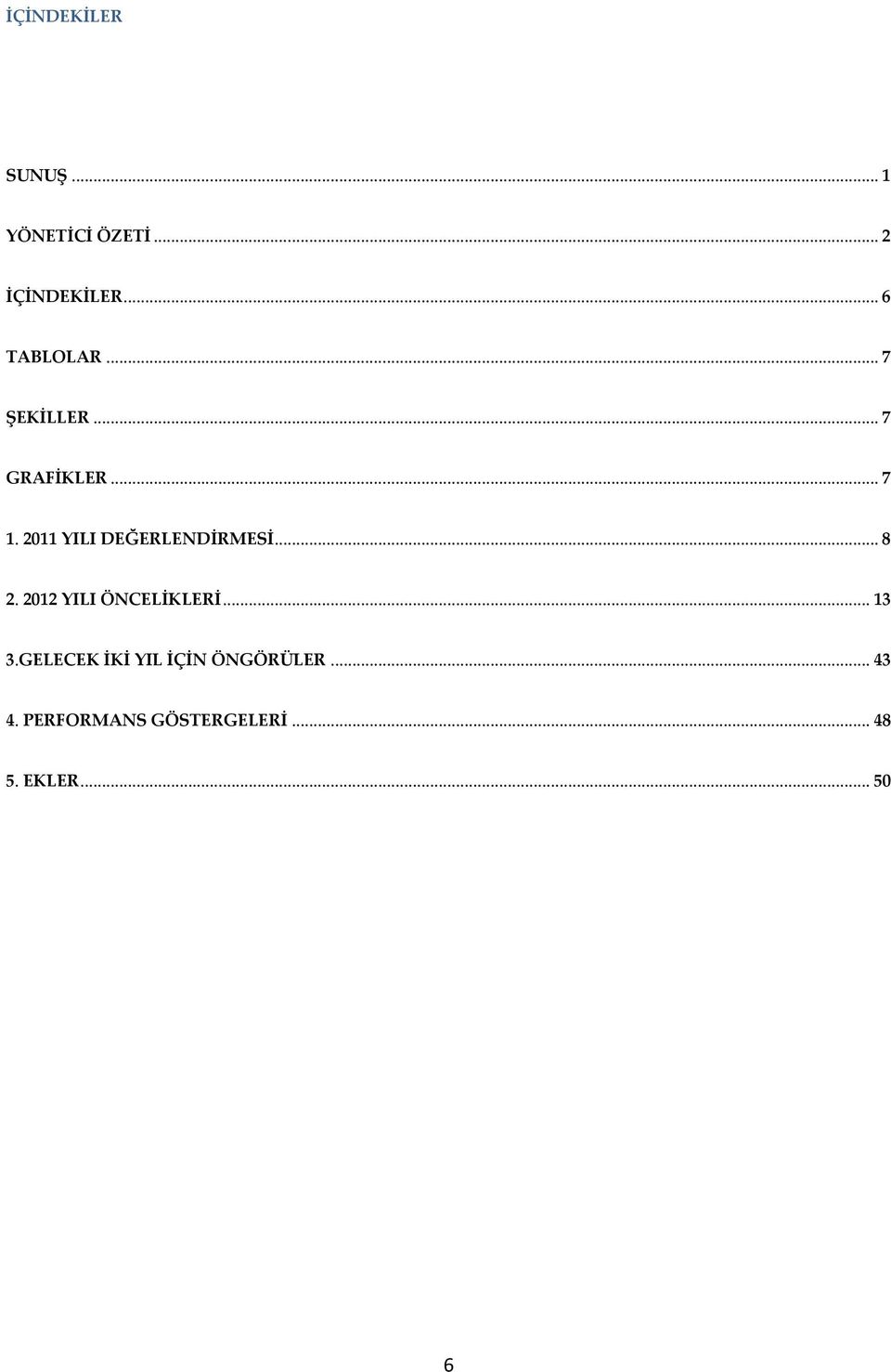 2011 YILI DEĞERLENDİRMESİ... 8 2. 2012 YILI ÖNCELİKLERİ... 13 3.