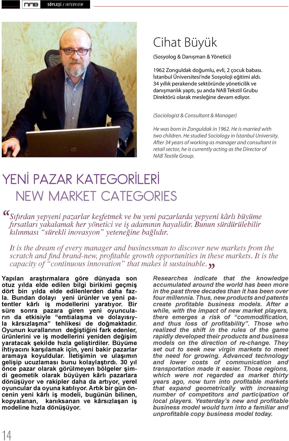 (Sociologist & Consultant & Manager) He was born in Zonguldak in 1962. He is married with two children. He studied Sociology in İstanbul University.