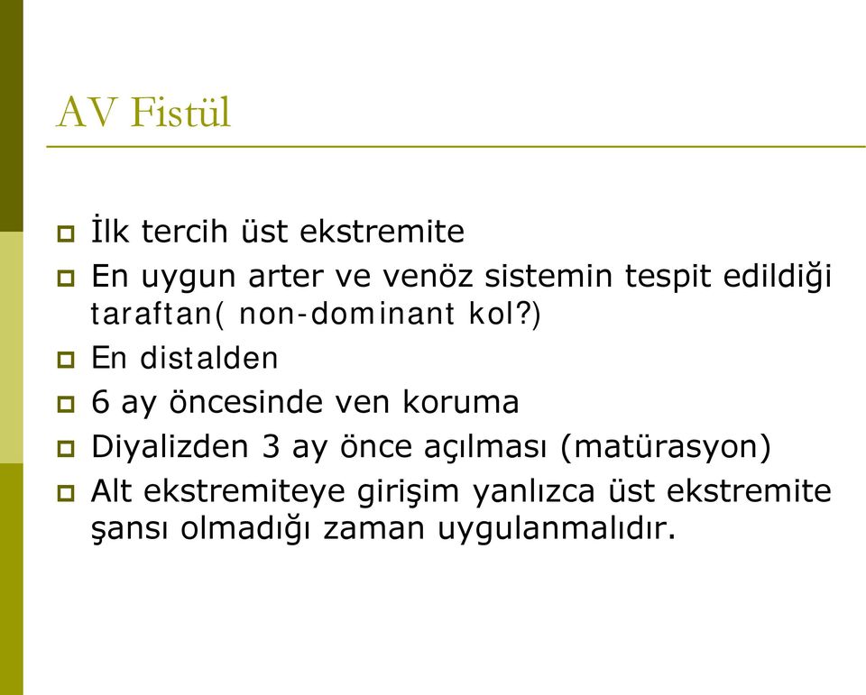 ) En distalden 6 ay öncesinde ven koruma Diyalizden 3 ay önce açılması