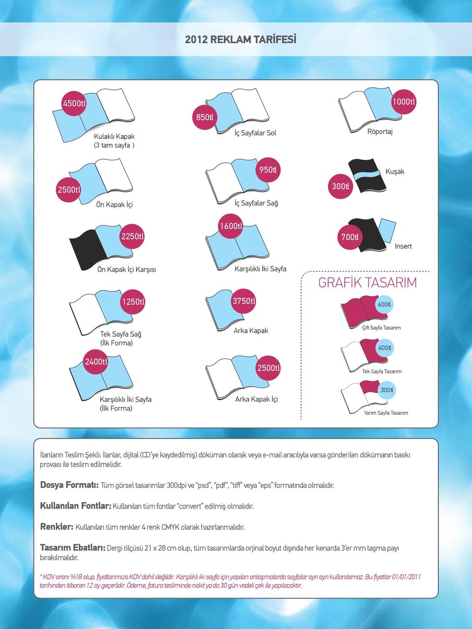 Dosya Formatı: Tüm görsel tasarımlar 300dpi ve psd, pdf, tiff veya eps formatında olmalıdır. Kullanılan Fontlar: Kullanılan tüm fontlar convert edilmiş olmalıdır.