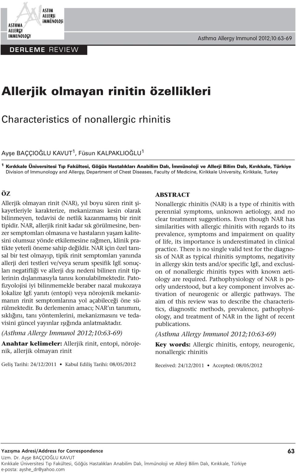 Allerjik olmayan rinit (NAR), yıl boyu süren rinit şikayetleriyle karakterize, mekanizması kesin olarak bilinmeyen, tedavisi de netlik kazanmamış bir rinit tipidir.