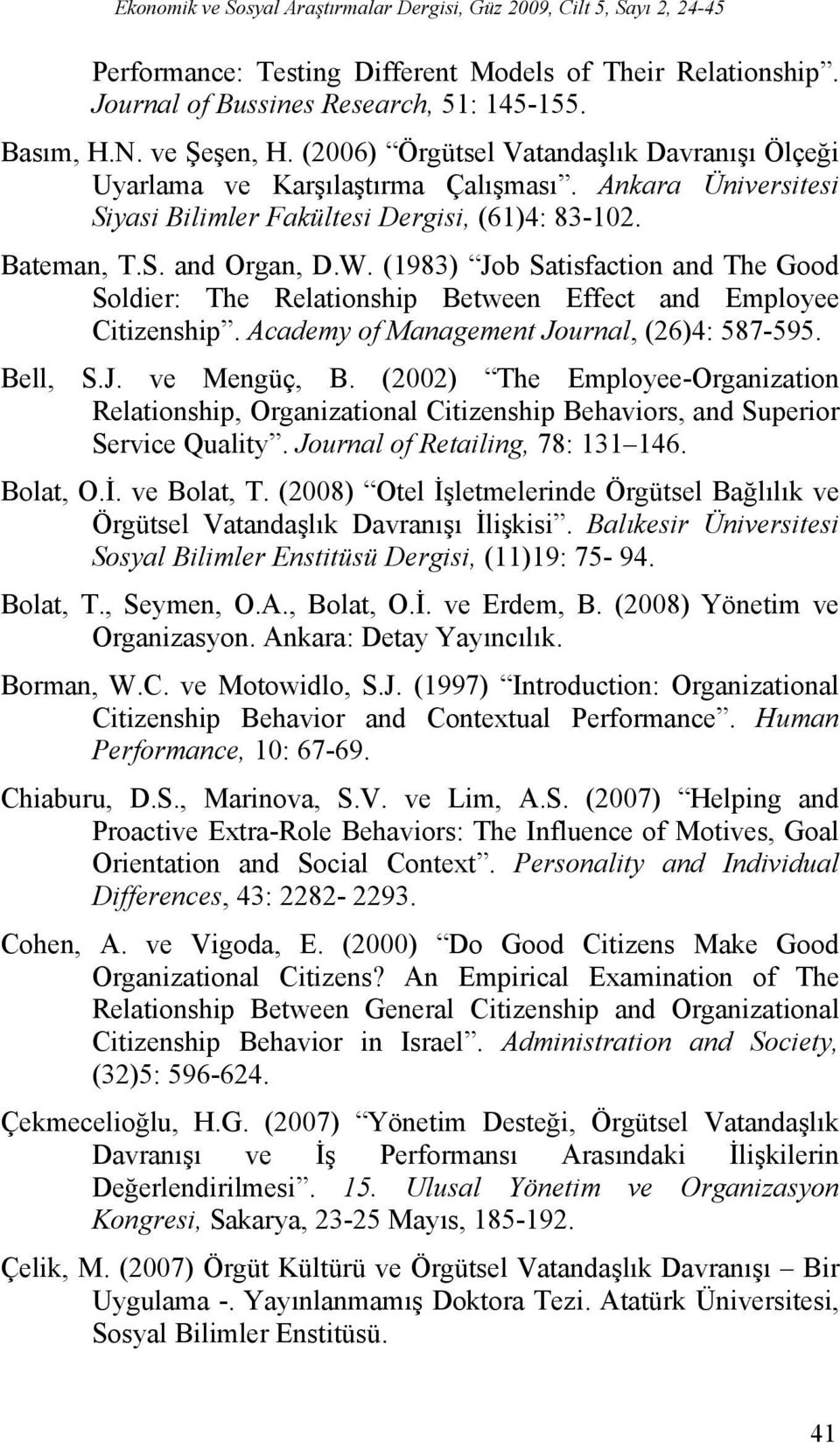 (1983) Job Satisfaction and The Good Soldier: The Relationship Between Effect and Employee Citizenship. Academy of Management Journal, (26)4: 587-595. Bell, S.J. ve Mengüç, B.
