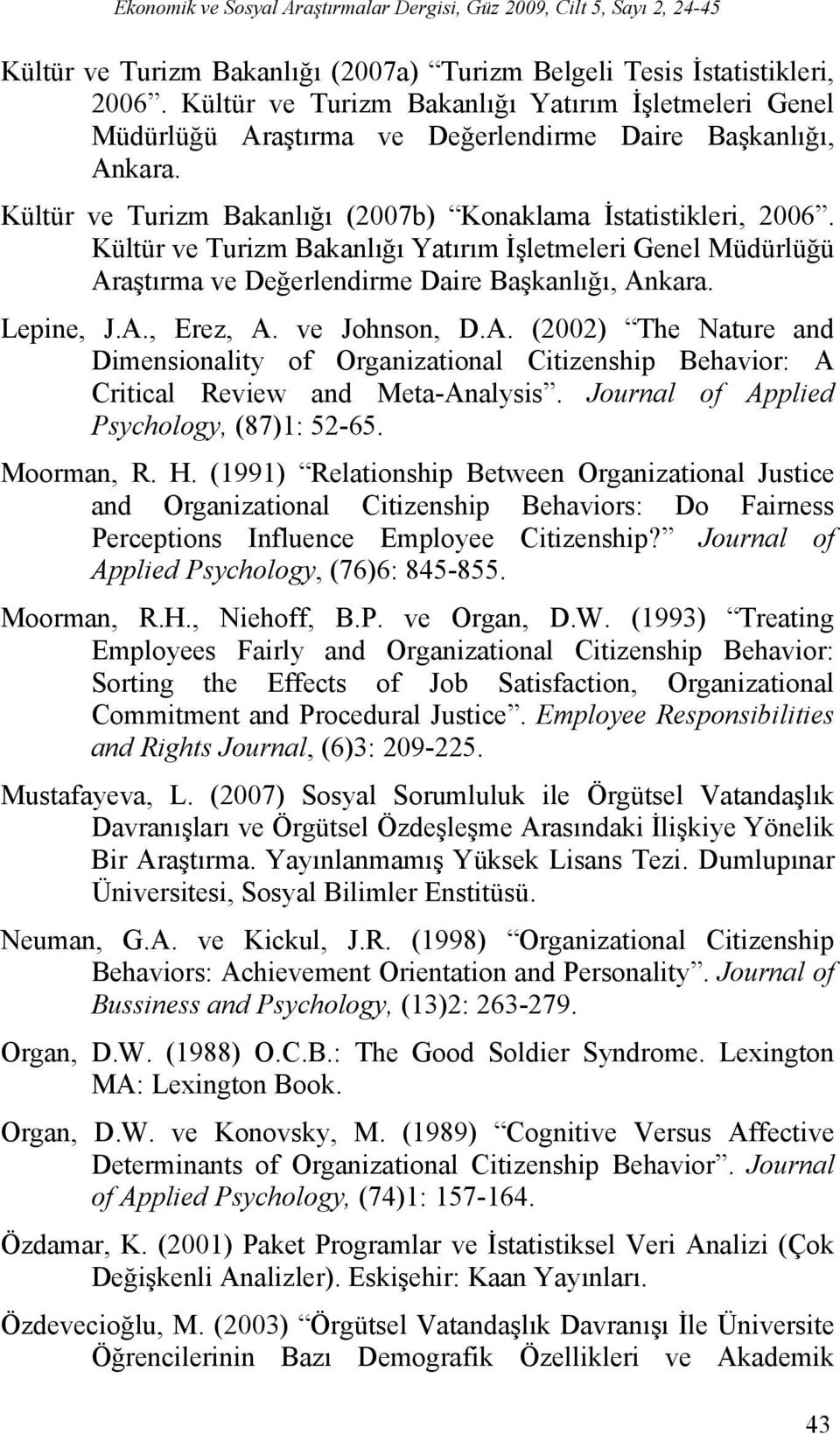 ve Johnson, D.A. (2002) The Nature and Dimensionality of Organizational Citizenship Behavior: A Critical Review and Meta-Analysis. Journal of Applied Psychology, (87)1: 52-65. Moorman, R. H.
