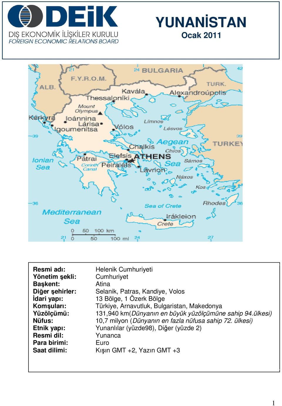 Yüzölçümü: 131,940 km(dünyanın en büyük yüzölçümüne sahip 94.ülkesi) Nüfus: 10,7 milyon (Dünyanın en fazla nüfusa sahip 72.