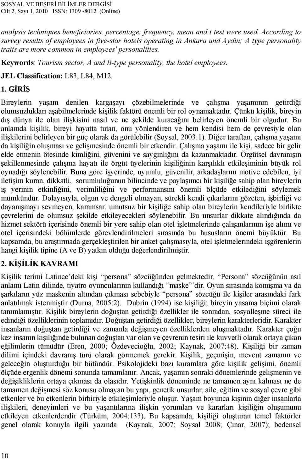 Keywords: Tourism sector, A and B-type personality, the hotel employees. JEL Classification: L83, L84, M12. 1.