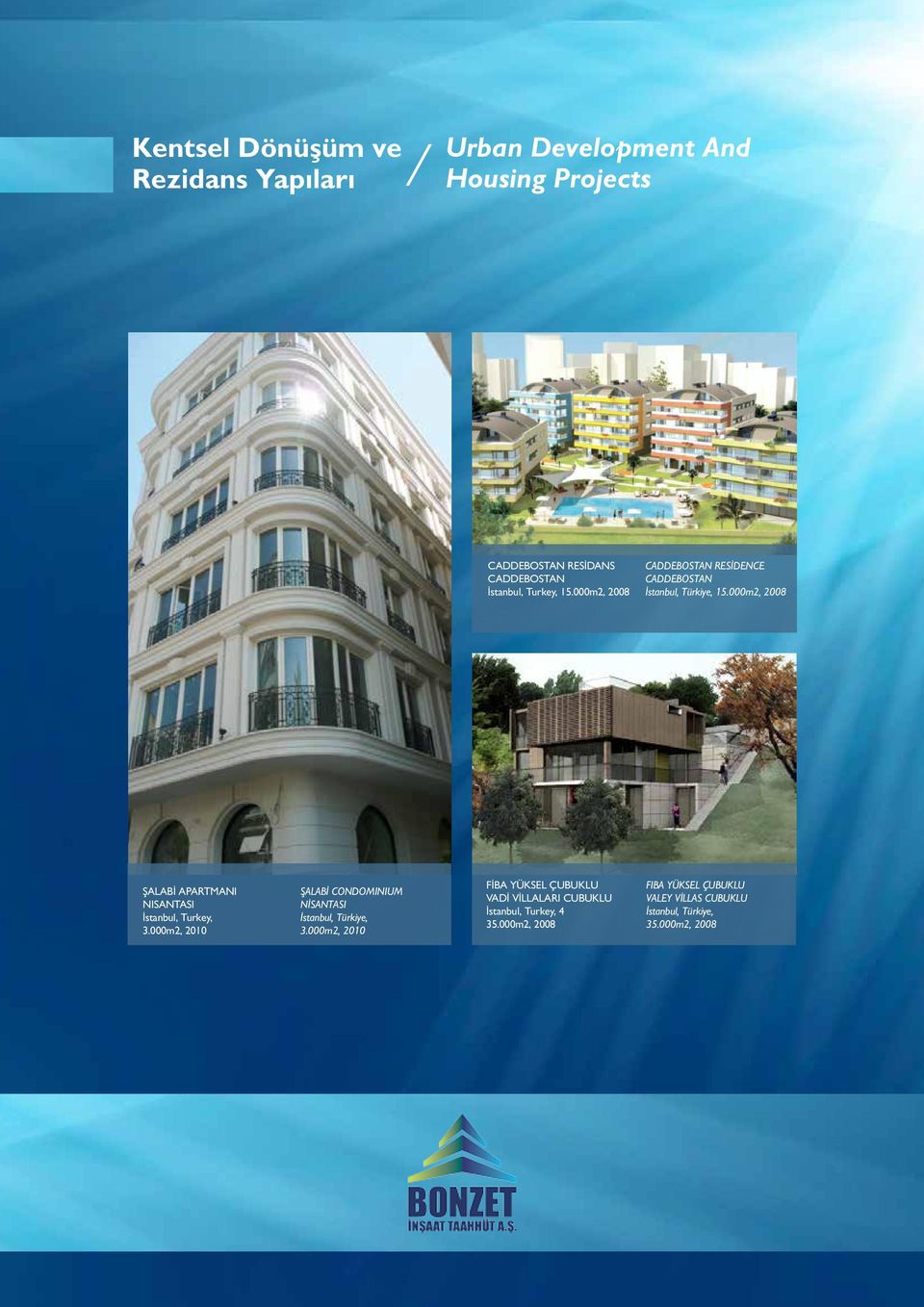 000m2, 2008 ŞALABİ APARTMANI NISANTASI İstanbul, Turkey, 3.000m2, 2010 ŞALABİ CONDOMINIUM NİSANTASI İstanbul, Türkiye, 3.