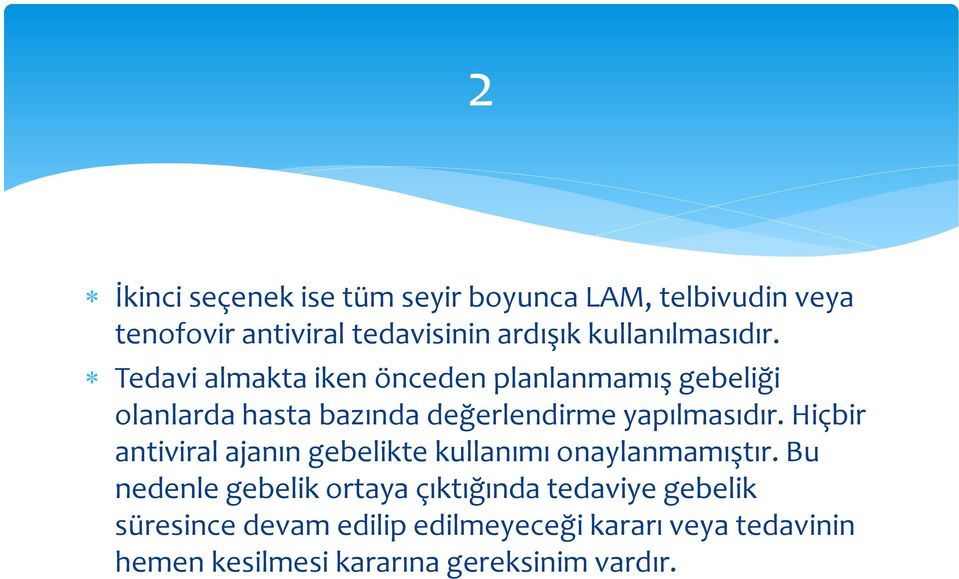 Tedavi almakta iken önceden planlanmamış gebeliği olanlarda hasta bazında değerlendirme yapılmasıdır.