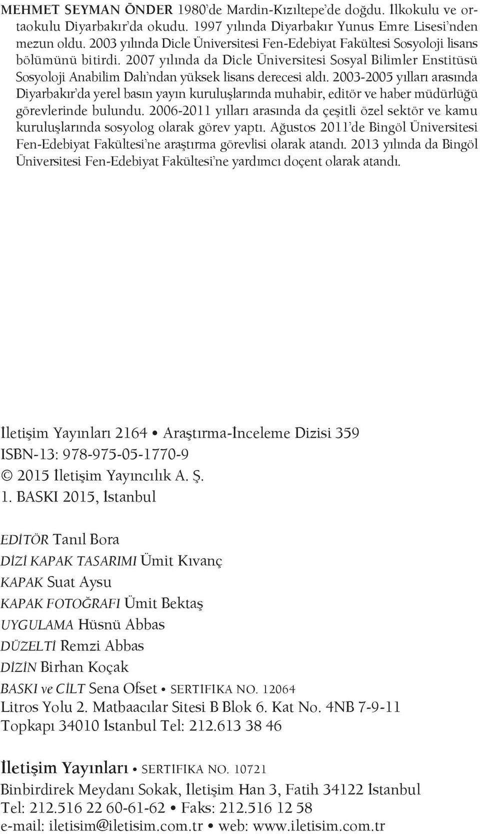 2007 yılında da Dicle Üniversitesi Sosyal Bilimler Enstitüsü Sosyoloji Anabilim Dalı ndan yüksek lisans derecesi aldı.