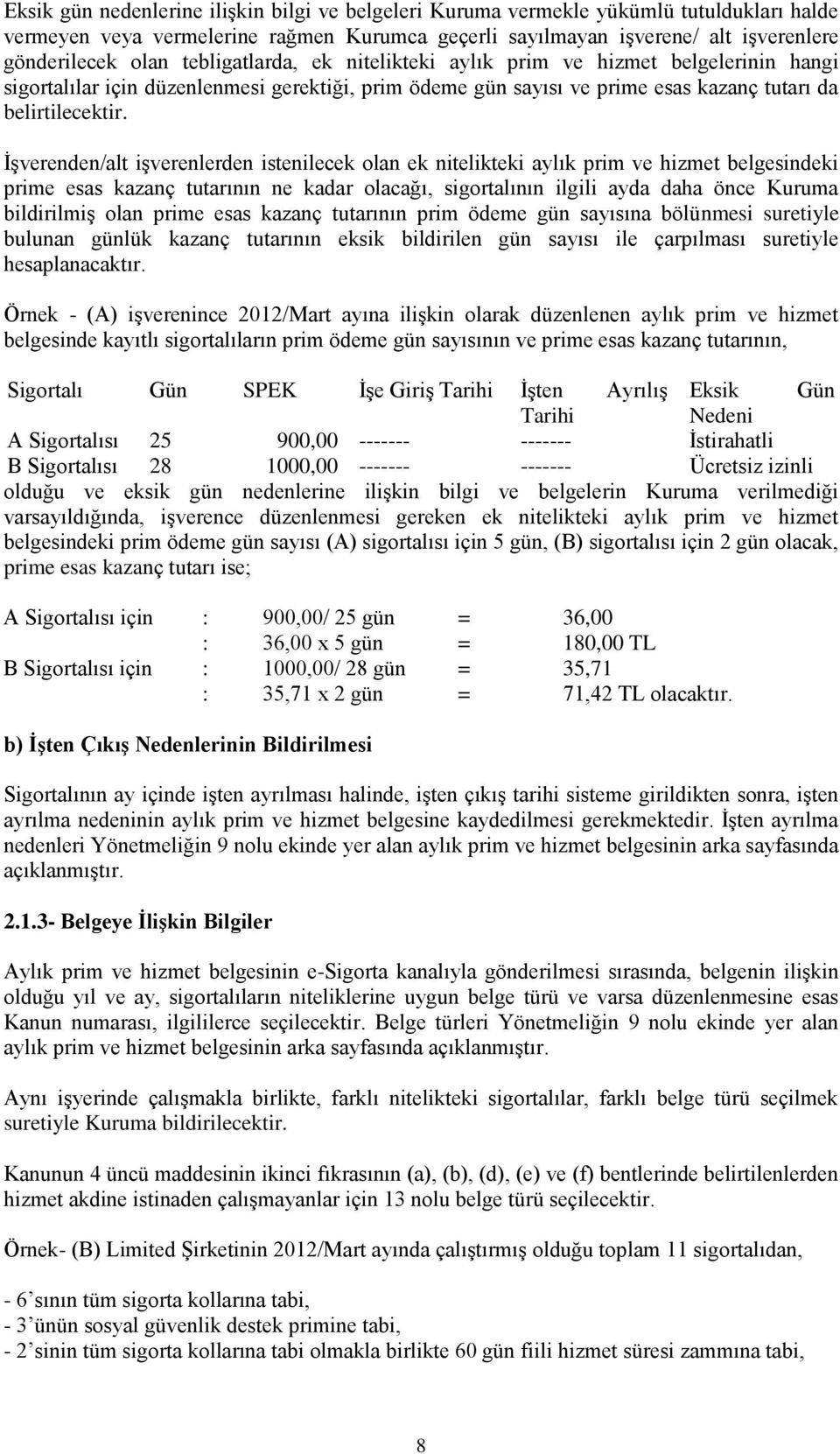 İşverenden/alt işverenlerden istenilecek olan ek nitelikteki aylık prim ve hizmet belgesindeki prime esas kazanç tutarının ne kadar olacağı, sigortalının ilgili ayda daha önce Kuruma bildirilmiş olan