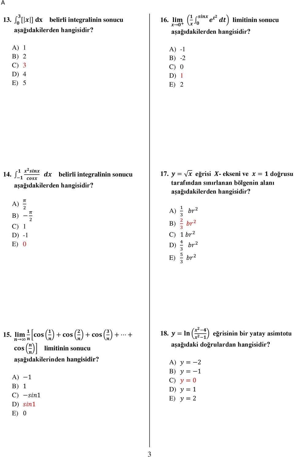 y = x eğrisi X- ekseni ve x = 1 doğrusu tarafından sınırlanan bölgenin alanı A) π B) π C) 1 D) -1 E) 0 A) 1 3 br B) 3 br C) 1 br D) 4 3 br E) 5 3 br 1 15.