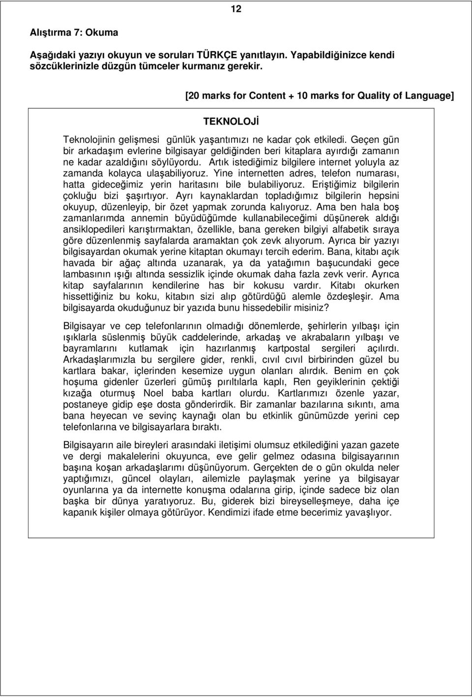 Geçen gün bir arkadaşım evlerine bilgisayar geldiğinden beri kitaplara ayırdığı zamanın ne kadar azaldığını söylüyordu. rtık istediğimiz bilgilere internet yoluyla az zamanda kolayca ulaşabiliyoruz.