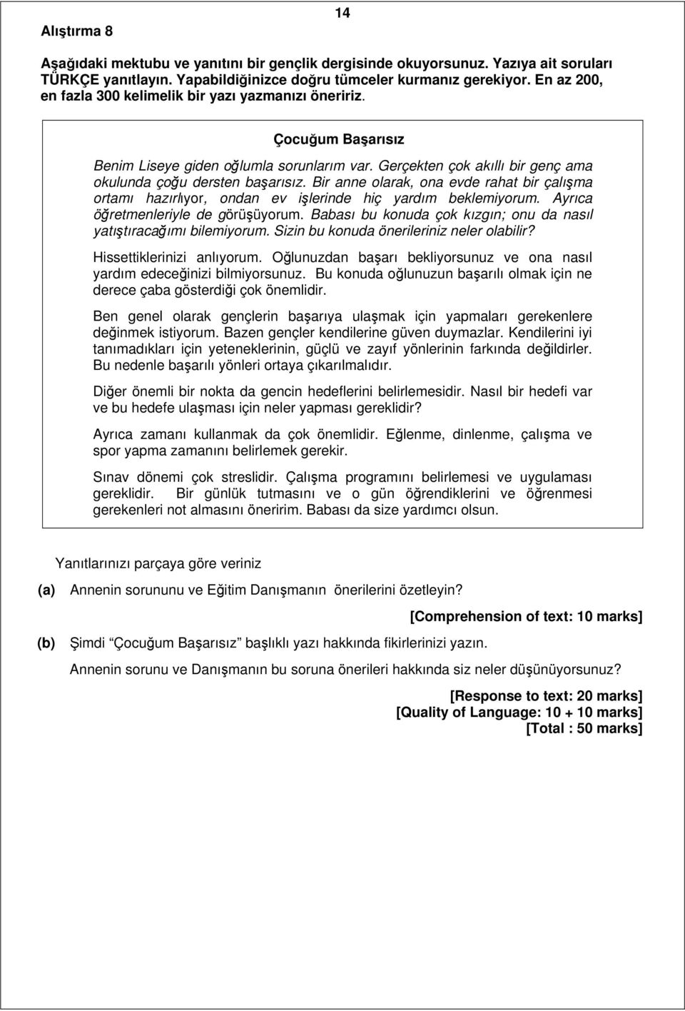 ir anne olarak, ona evde rahat bir çalışma ortamı hazırlıyor, ondan ev işlerinde hiç yardım beklemiyorum. yrıca öğretmenleriyle de görüşüyorum.